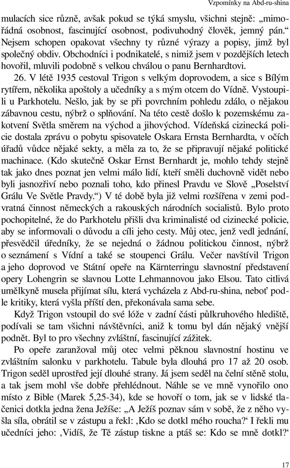 Obchodníci i podnikatelé, s nimiž jsem v pozdějších letech hovořil, mluvili podobně s velkou chválou o panu Bernhardtovi. 26.