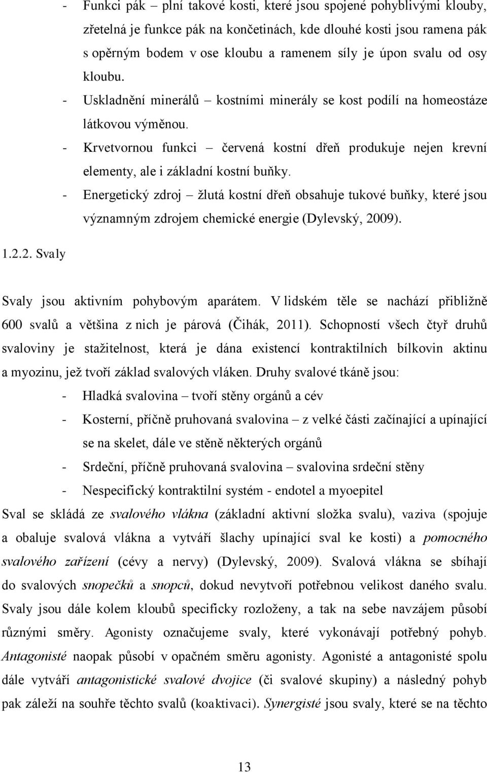 - Krvetvornou funkci červená kostní dřeň produkuje nejen krevní elementy, ale i základní kostní buňky.