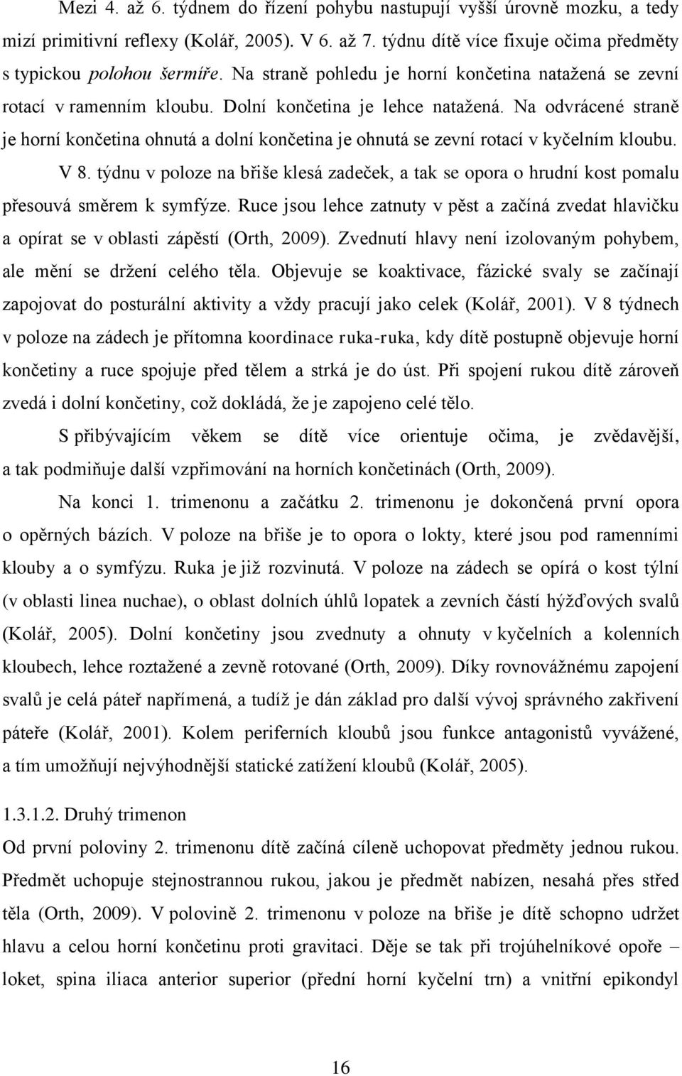 Na odvrácené straně je horní končetina ohnutá a dolní končetina je ohnutá se zevní rotací v kyčelním kloubu. V 8.