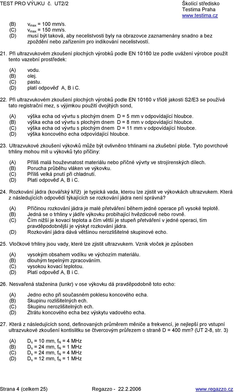 Při ultrazvukovém zkoušení plochých výrobků podle EN 10160 v třídě jakosti S2/E3 se používá tato registrační mez, s výjimkou použití dvojitých sond, výška echa od vývrtu s plochým dnem D = 5 mm v