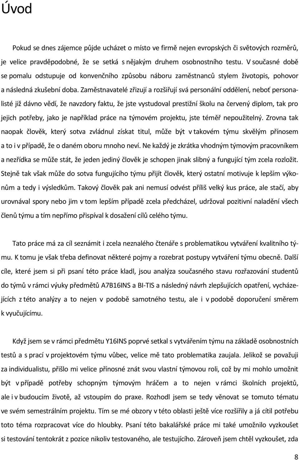 Zaměstnavatelé zřizují a rozšiřují svá personální oddělení, neboť personalisté již dávno vědí, že navzdory faktu, že jste vystudoval prestižní školu na červený diplom, tak pro jejich potřeby, jako je