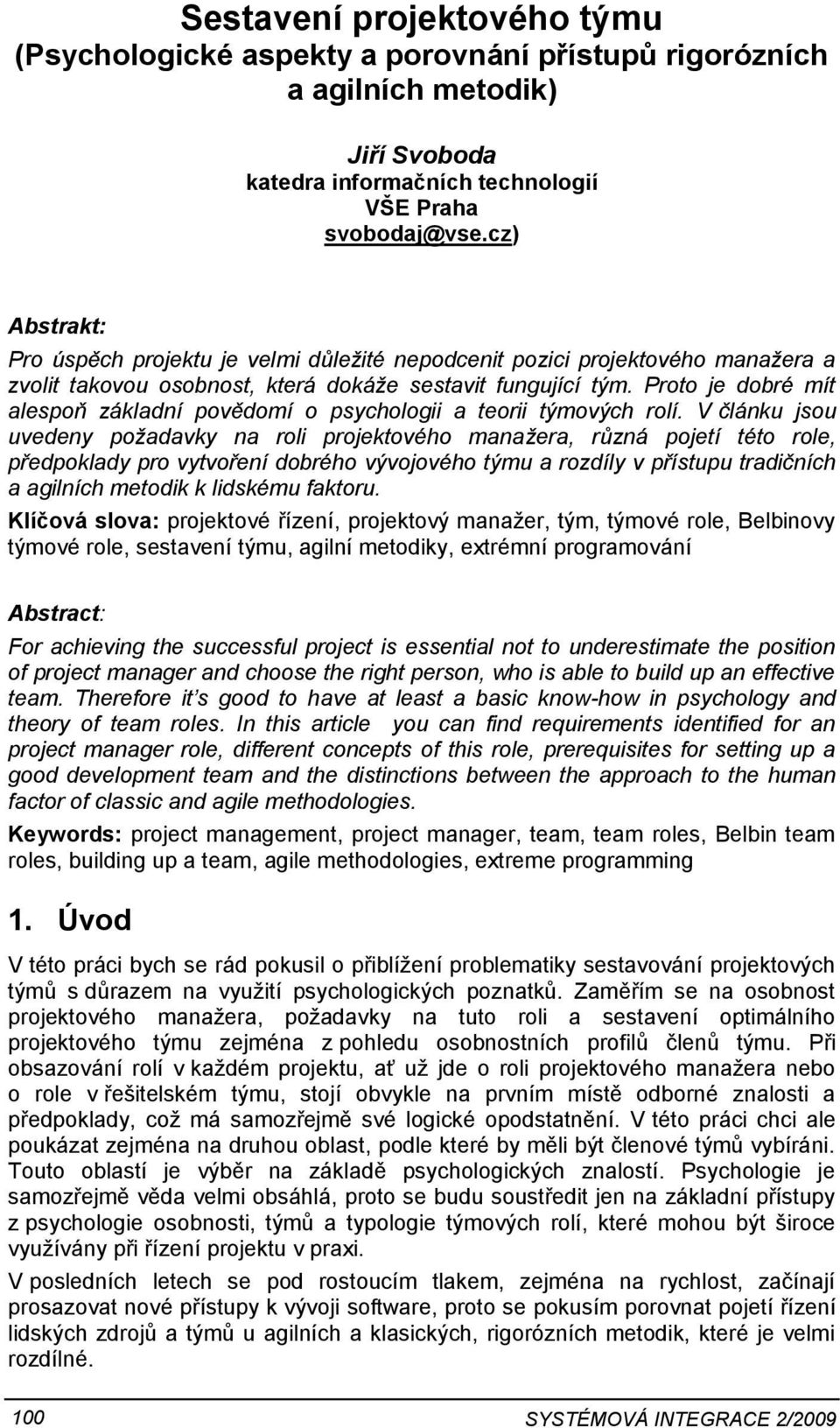 Proto je dobré mít alespoň základní povědomí o psychologii a teorii týmových rolí.