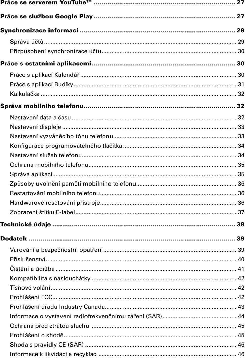 .. 33 Nastavení vyzváněcího tónu telefonu... 33 Konfigurace programovatelného tlačítka... 34 Nastavení služeb telefonu... 34 Ochrana mobilního telefonu... 35 Správa aplikací.