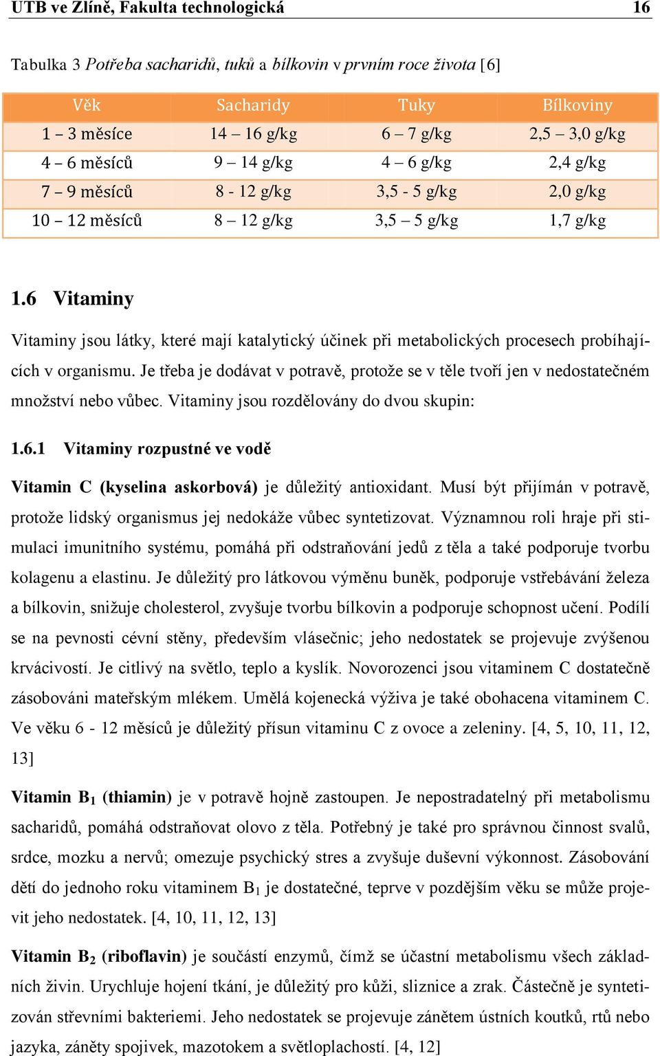 6 Vitaminy Vitaminy jsou látky, které mají katalytický účinek při metabolických procesech probíhajících v organismu.