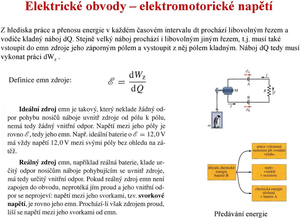 Stejně velký náboj prochází i libovolným jiným řezem, t.j. musí také vstoupit do emn zdroje jeho záporným pólem a vystoupit z něj pólem kladným.