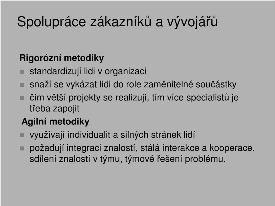 specialistů je třeba zapojit Agilní metodiky využívají individualit a silných stránek lidí