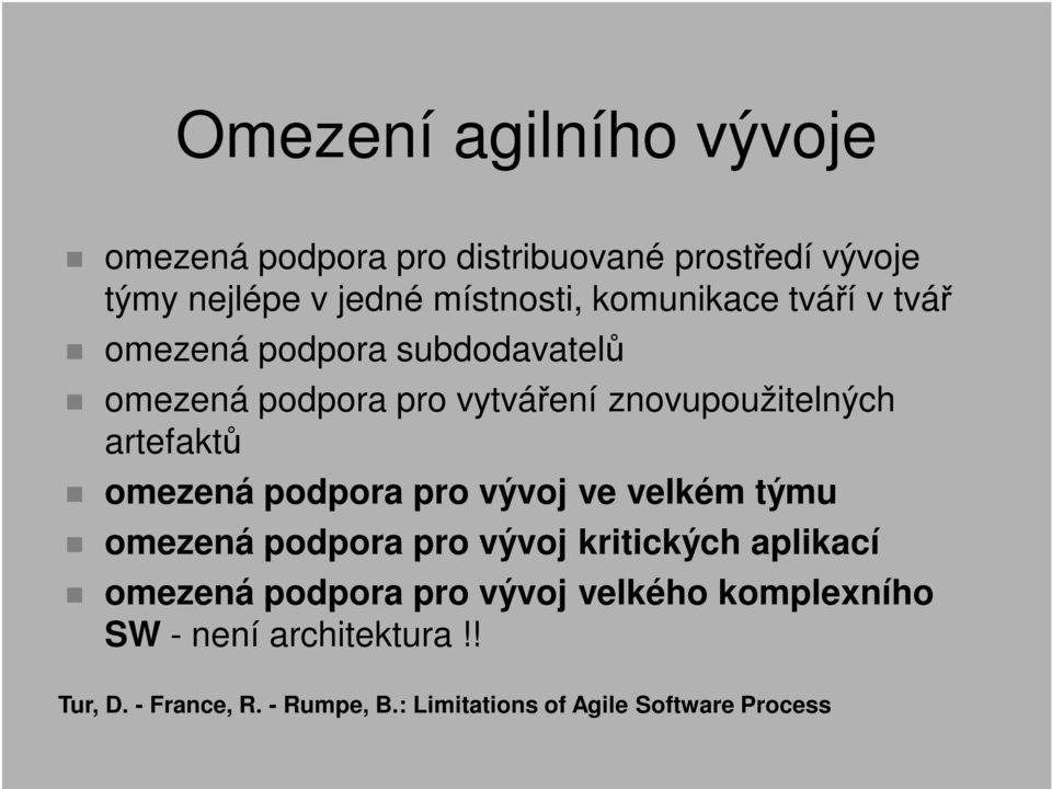 omezená podpora pro vývoj ve velkém týmu omezená podpora pro vývoj kritických aplikací omezená podpora pro