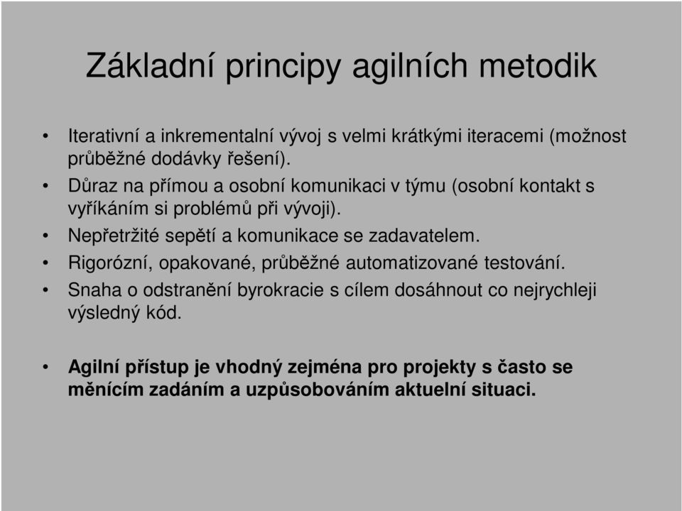 Nepřetržité sepětí a komunikace se zadavatelem. Rigorózní, opakované, průběžné automatizované testování.