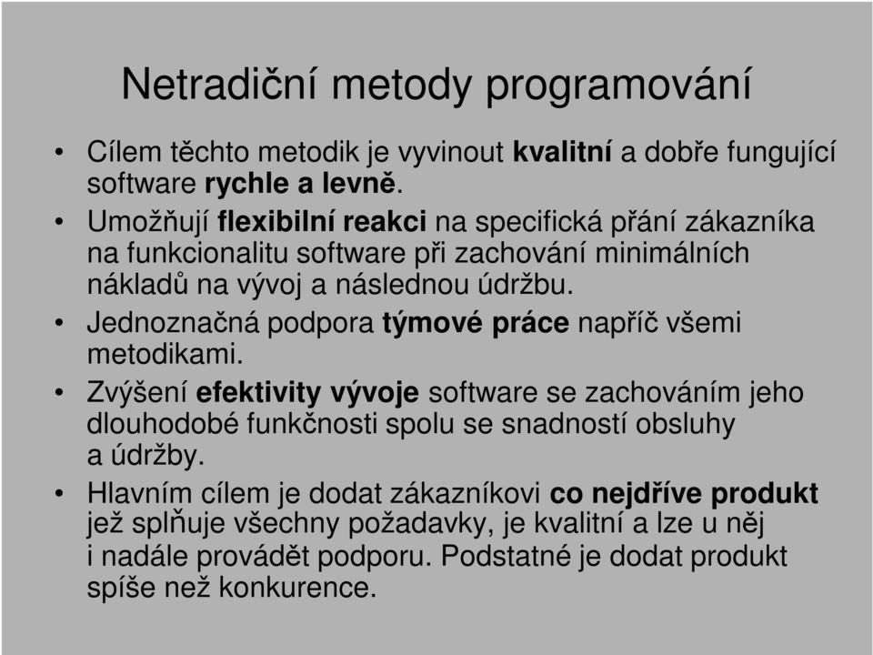 Jednoznačná podpora týmové práce napříč všemi metodikami.