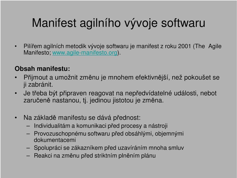 Je třeba být připraven reagovat na nepředvídatelné události, nebot zaručeně nastanou, tj. jedinou jistotou je změna.