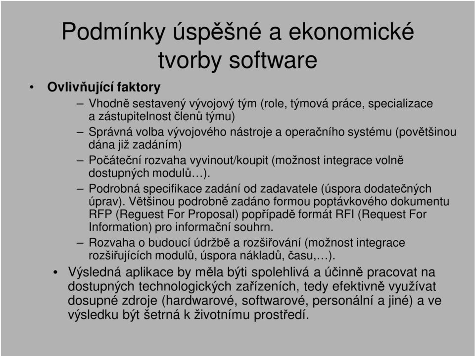 Většinou podrobně zadáno formou poptávkového dokumentu RFP (Reguest For Proposal) popřípadě formát RFI (Request For Information) pro informační souhrn.