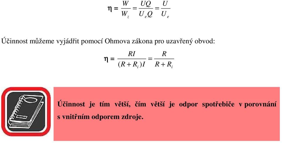 R ) I R = R + i R i Účinnost je tím větší, čím větší