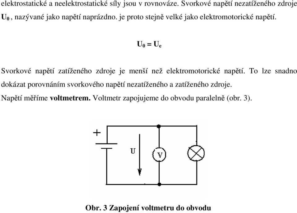 je proto stejně velké jako elektromotorické napětí.