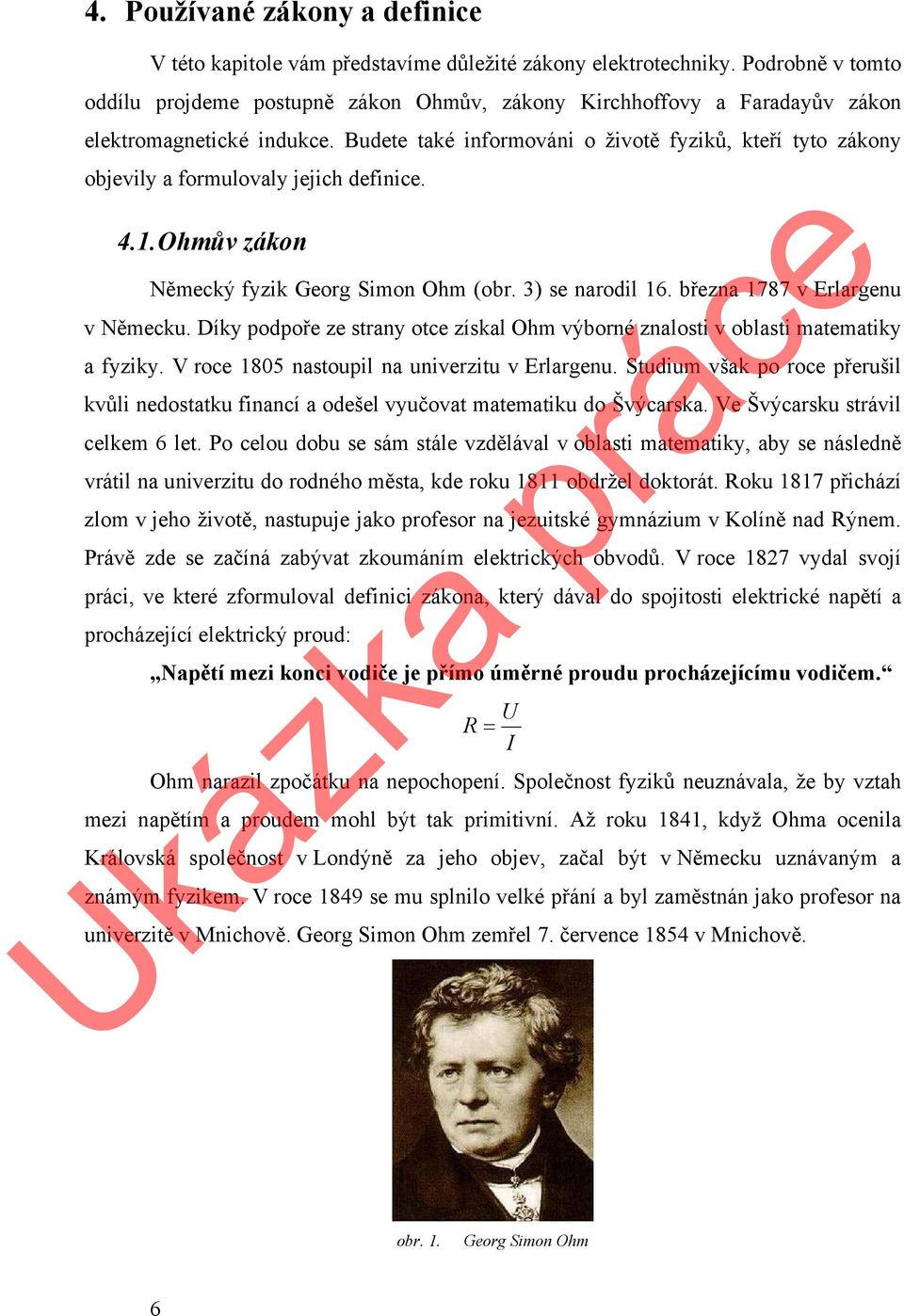 Budete také informováni o životě fyziků, kteří tyto zákony objevily a formulovaly jejich definice. 4.1. Ohmův zákon Německý fyzik Georg Simon Ohm (obr. 3) se narodil 16.