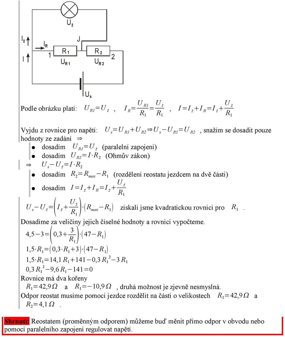 vypočteme. 4,5 3= 0,3 3 47,5 = 0,3 3 47 R max získali jsme kvadratickou rovnici pro.,5 =4, 4 0,3 R 3 0,3 R 9,6 4=0 Rovnice má dva kořeny =4,9 a = 0,9, druhá možnost je zjevně nesmyslná.