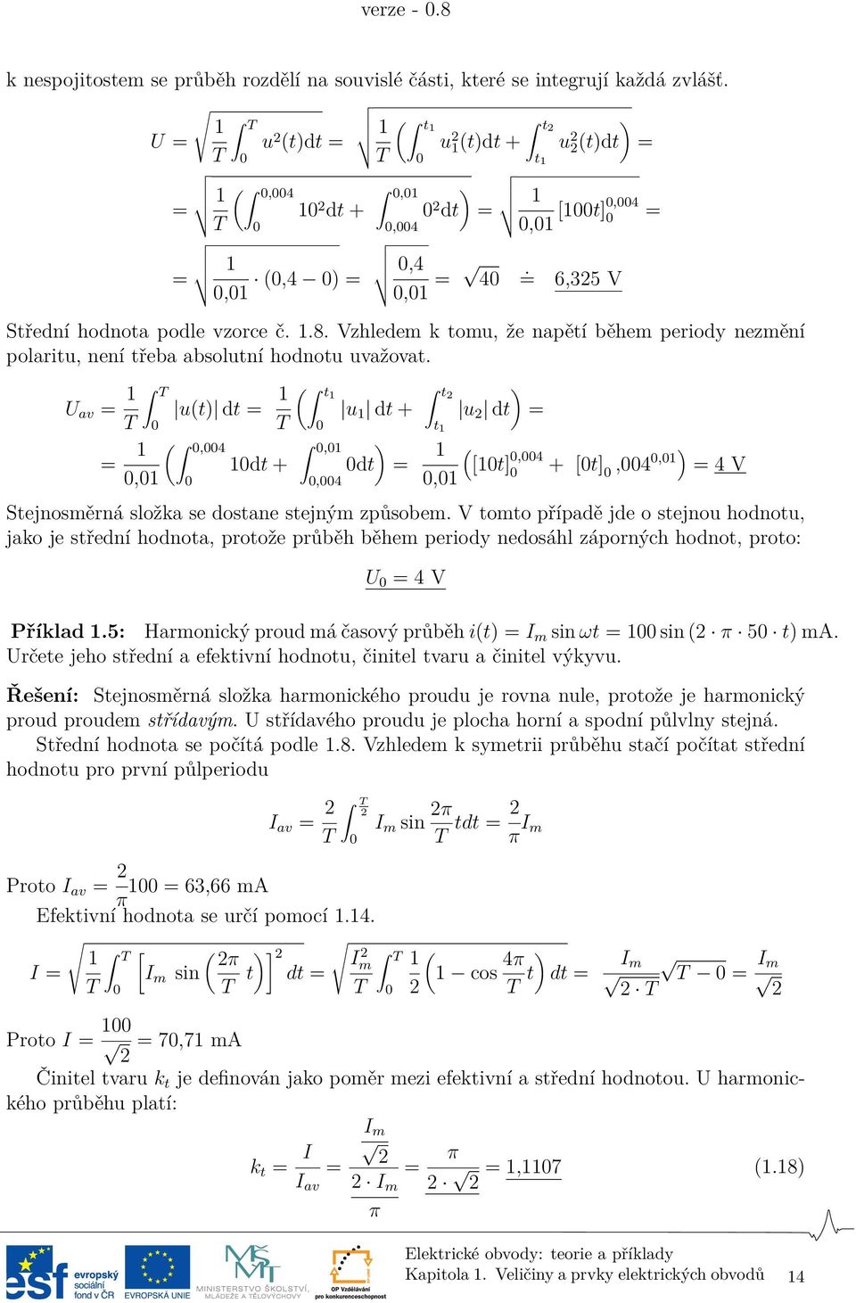podle vzorce č. 1.8. Vzhledem k tomu, že napětí během periody nezmění polaritu, není třeba absolutní hodnotu uvažovat.
