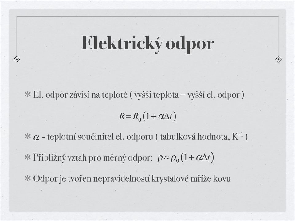 odpor ) R= R ( 0 1+ αδt ) α - teplotní součinitel el.