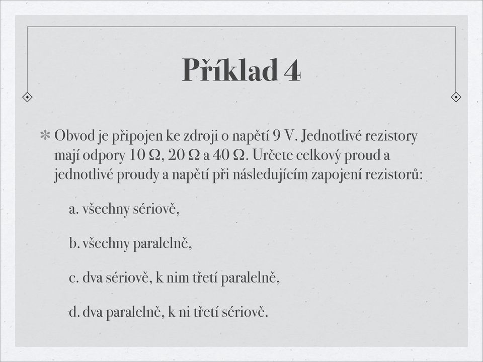 Určete celkový proud a jednotlivé proudy a napětí při následujícím zapojení