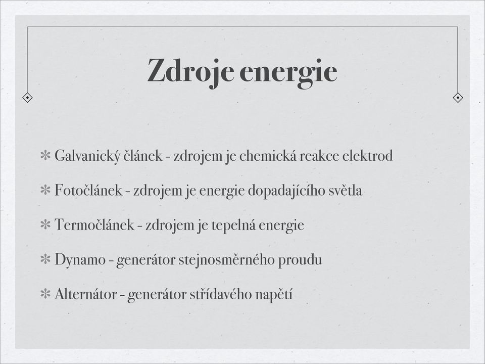 Termočlánek - zdrojem je tepelná energie Dynamo - generátor