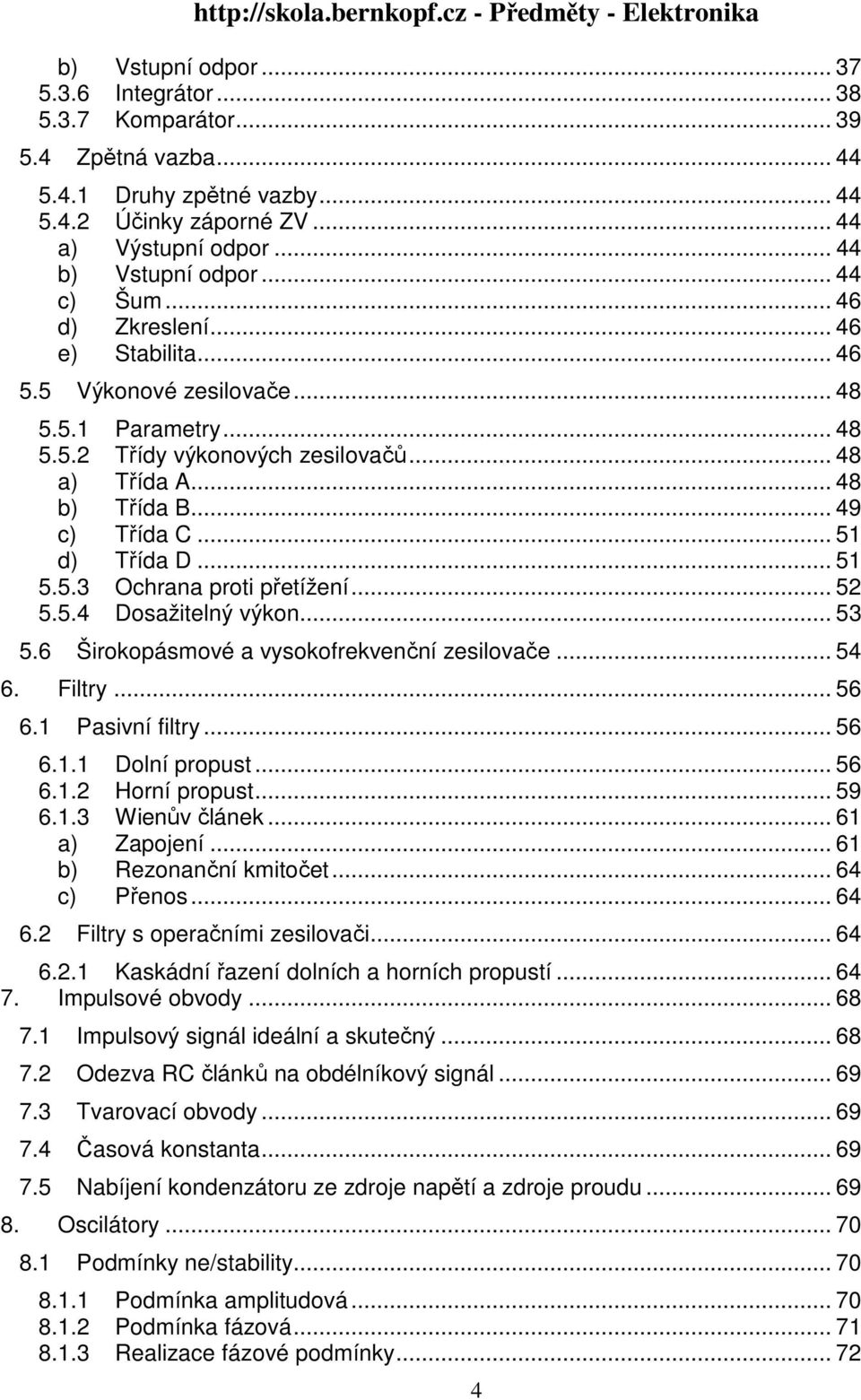 .. 5 d) Třída D... 5 5.5.3 Ochrana proti přetížení... 52 5.5.4 Dosažitelný výkon... 53 5.6 Širokopásmové a vysokofrekvenční zesilovače... 54 6. Filtry... 56 6. Pasivní filtry... 56 6.. Dolní propust.