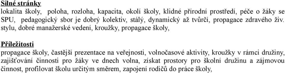 stylu, dobré manažerské vedení, kroužky, propagace školy, Příležitosti propagace školy, častější prezentace na veřejnosti, volnočasové