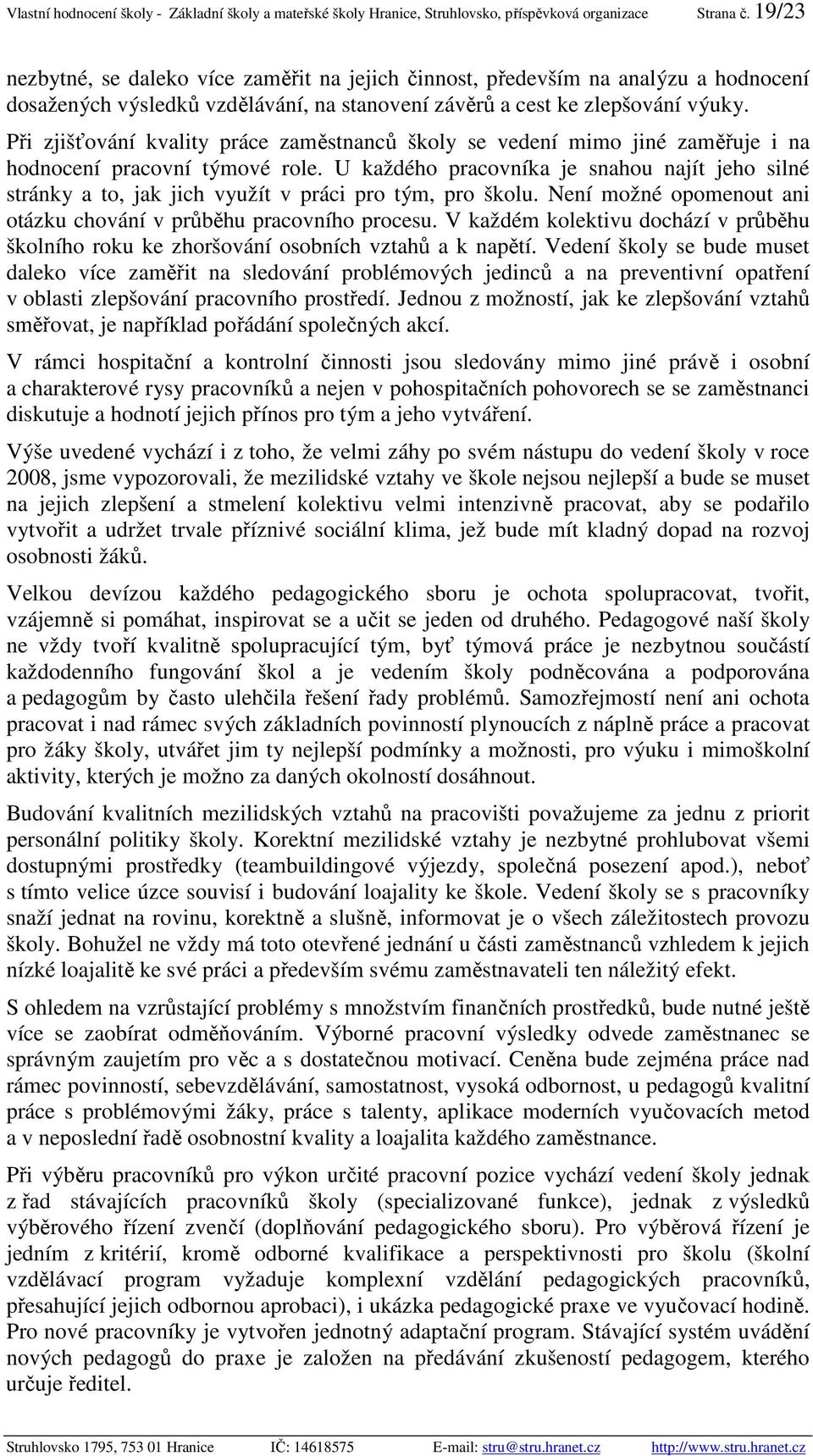 Při zjišťování kvality práce zaměstnanců školy se vedení mimo jiné zaměřuje i na hodnocení pracovní týmové role.