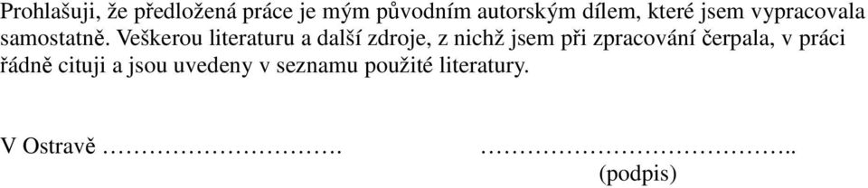 Veškerou literaturu a další zdroje, z nichž jsem při zpracování