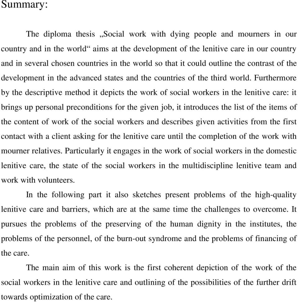 Furthermore by the descriptive method it depicts the work of social workers in the lenitive care: it brings up personal preconditions for the given job, it introduces the list of the items of the