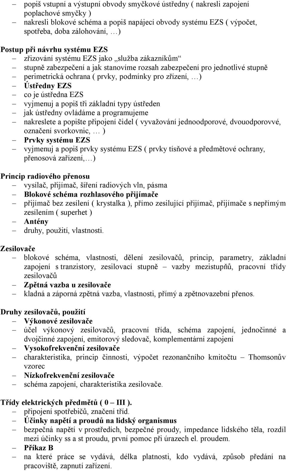 Ústředny EZS co je ústředna EZS vyjmenuj a popiš tři základní typy ústředen jak ústředny ovládáme a programujeme nakreslete a popište připojení čidel ( vyvažování jednoodporové, dvouodporovvé,