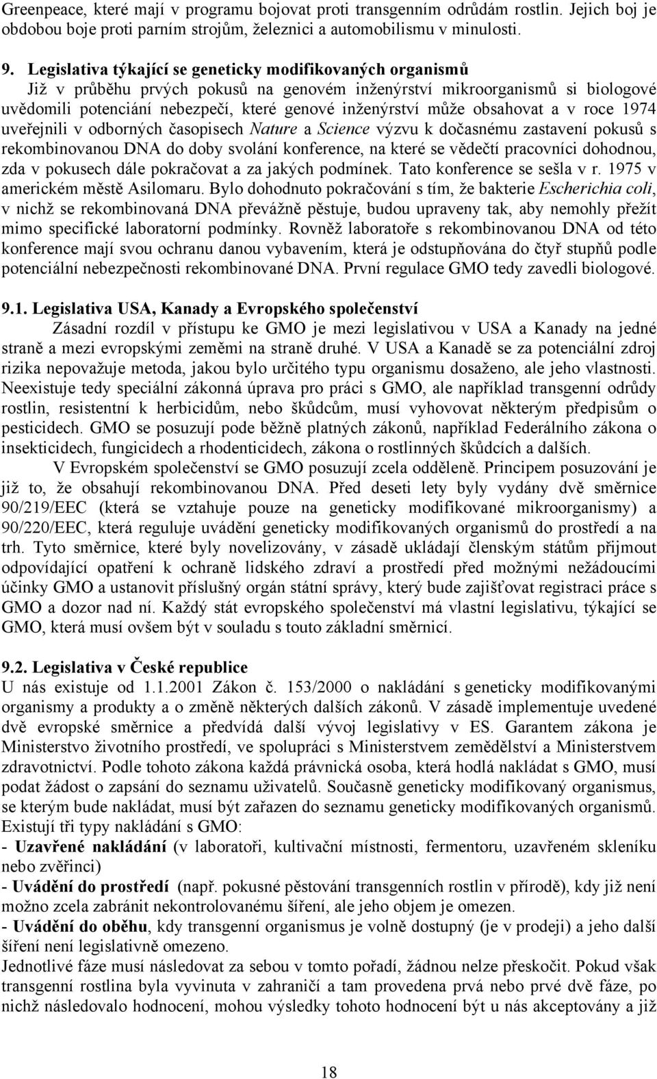 obsahovat a v roce 1974 uveřejnili v odborných časopisech Nature a Science výzvu k dočasnému zastavení pokusů s rekombinovanou DNA do doby svolání konference, na které se vědečtí pracovníci dohodnou,