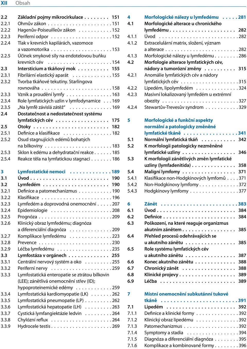 Starlingova rovnováha......................... Vznik a proudění lymfy................. Role lymfatických uzlin v lymfodynamice... 9.. Na lymfě závislá zátěž.............. 9. Dostatečnost a nedostatečnost systému lymfatických cév.