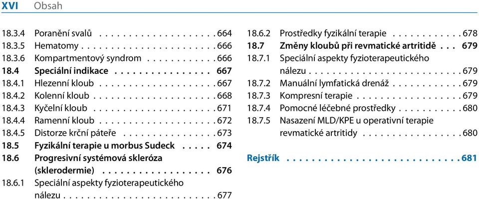 ..... Progresivní systémová skleróza (sklerodermie).................... Speciální aspekty fyzioterapeutického nálezu........................... Prostředky fyzikální terapie.