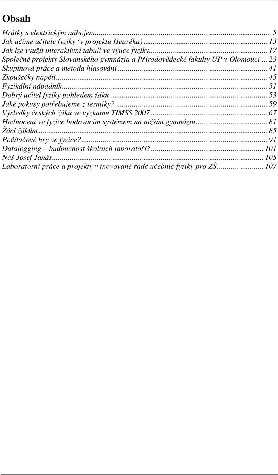 .. 51 Dobrý učitel fyziky pohledem žáků... 53 Jaké pokusy potřebujeme z termiky?... 59 Výsledky českých žáků ve výzkumu TIMSS 2007.
