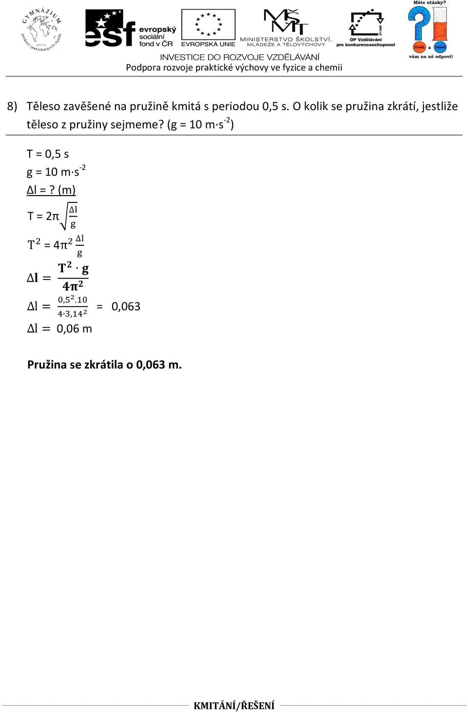 sejmeme? (g = 10 m s -2 ) T = 0,5 s g = 10 m s -2 Δl =?