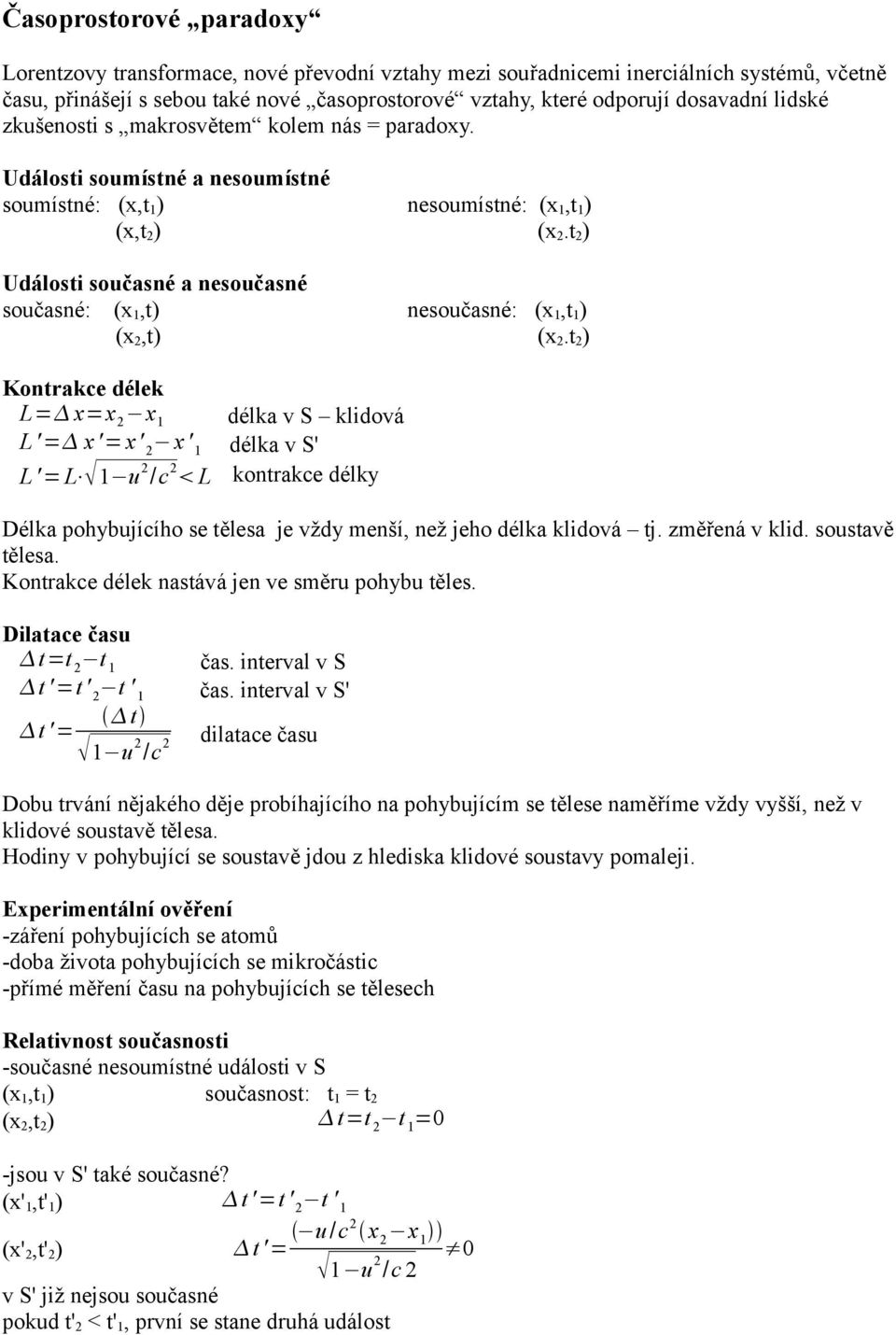 t ) Události současné a nesoučasné současné: (x 1,t) nesoučasné: (x 1,t 1 ) (x,t) (x.