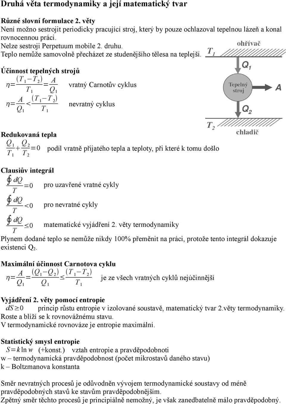 Účinnost tepelných strojů = T 1 T T 1 = A Q 1 vratný Carnotův cyklus = A Q 1 T 1 T T 1 nevratný cyklus Redukovaná tepla Q 1 T 1 Q T =0 podíl vratně přijatého tepla a teploty, při které k tomu došlo