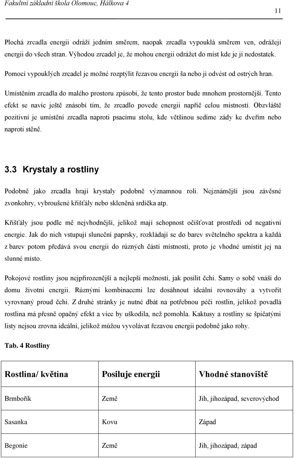 Tento efekt se navíc ještě znásobí tím, že zrcadlo povede energii napříč celou místností.