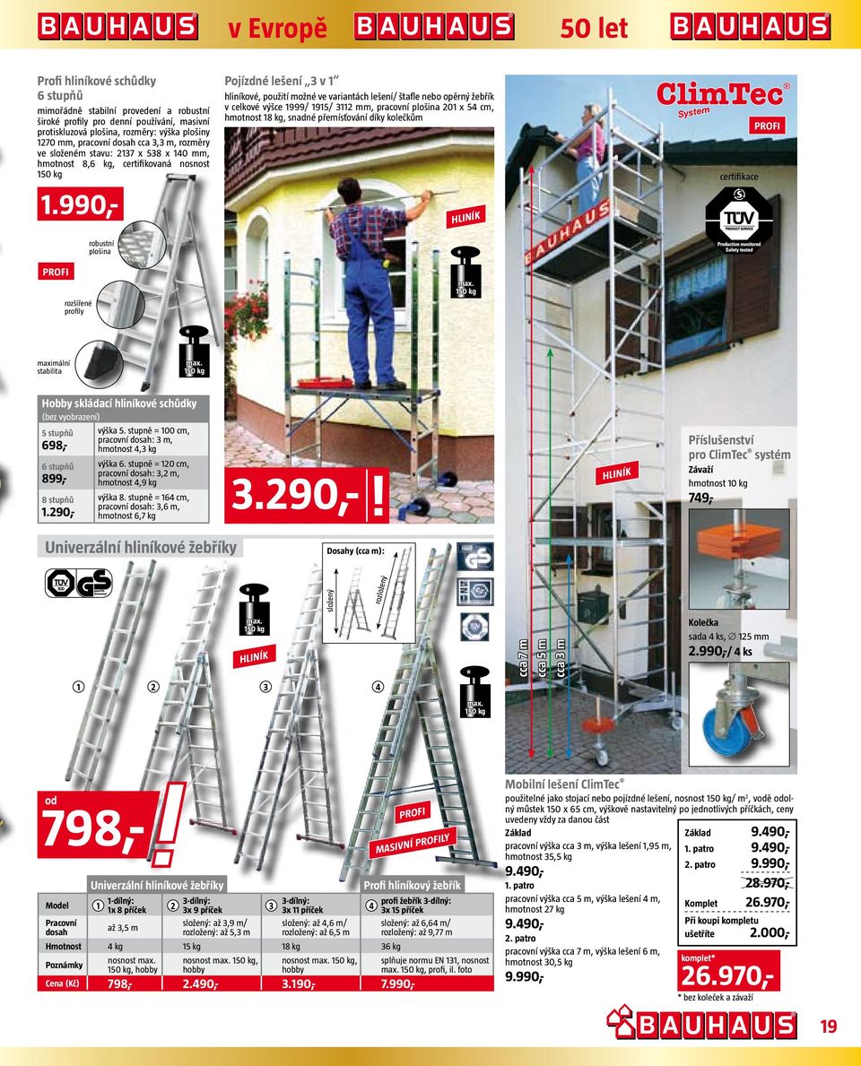 990,- Pojízdné lešení v hliníkové, použití možné ve variantách lešení/ štafle nebo opěrný žebřík v celkové výšce 999/ 95/ mm, pracovní plošina 0 x 5 cm, hmotnost 8 kg, snadné přemísťování díky