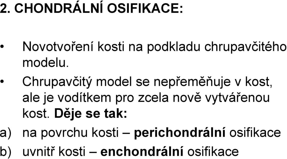 Chrupavčitý model se nepřeměňuje v kost, ale je vodítkem pro