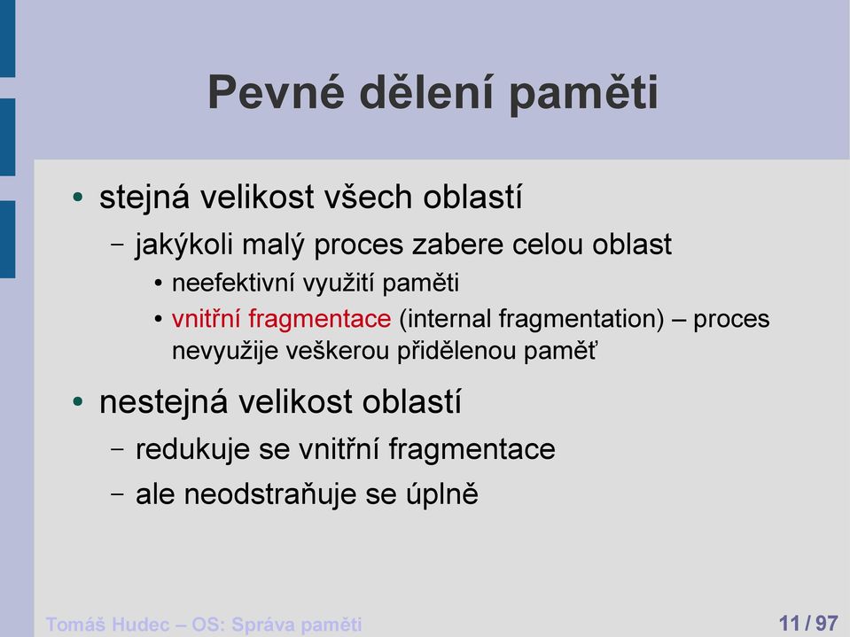 fragmentation) proces nevyužije veškerou přidělenou paměť nestejná velikost