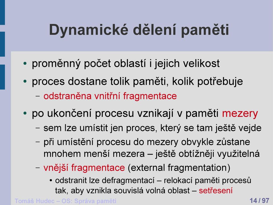 procesu do mezery obvykle zůstane mnohem menší mezera ještě obtížněji využitelná vnější fragmentace (external fragmentation)