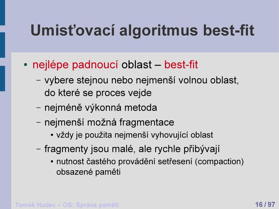 vždy je použita nejmenší vyhovující oblast fragmenty jsou malé, ale rychle přibývají nutnost