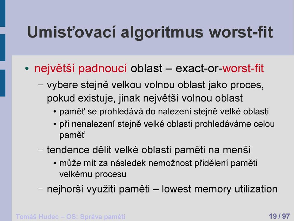 do nalezení stejně velké oblasti při nenalezení stejně velké oblasti prohledáváme celou paměť může mít za následek