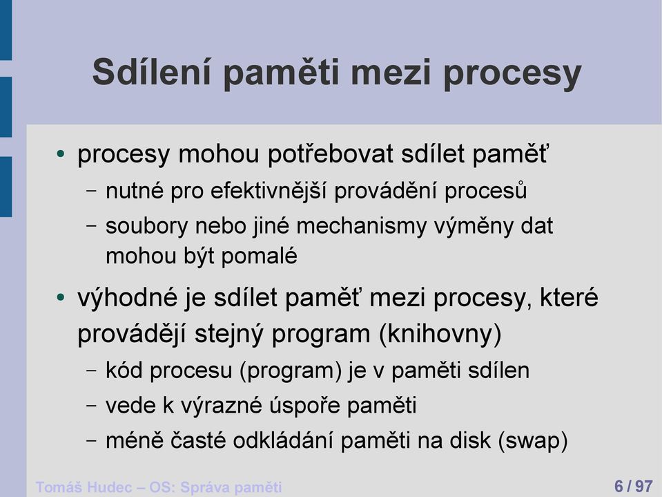 procesy, které provádějí stejný program (knihovny) kód procesu (program) je v paměti sdílen vede k