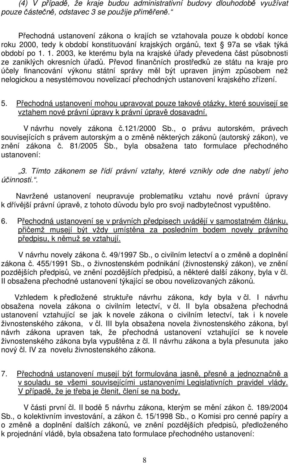 1. 2003, ke kterému byla na krajské úřady převedena část působnosti ze zaniklých okresních úřadů.