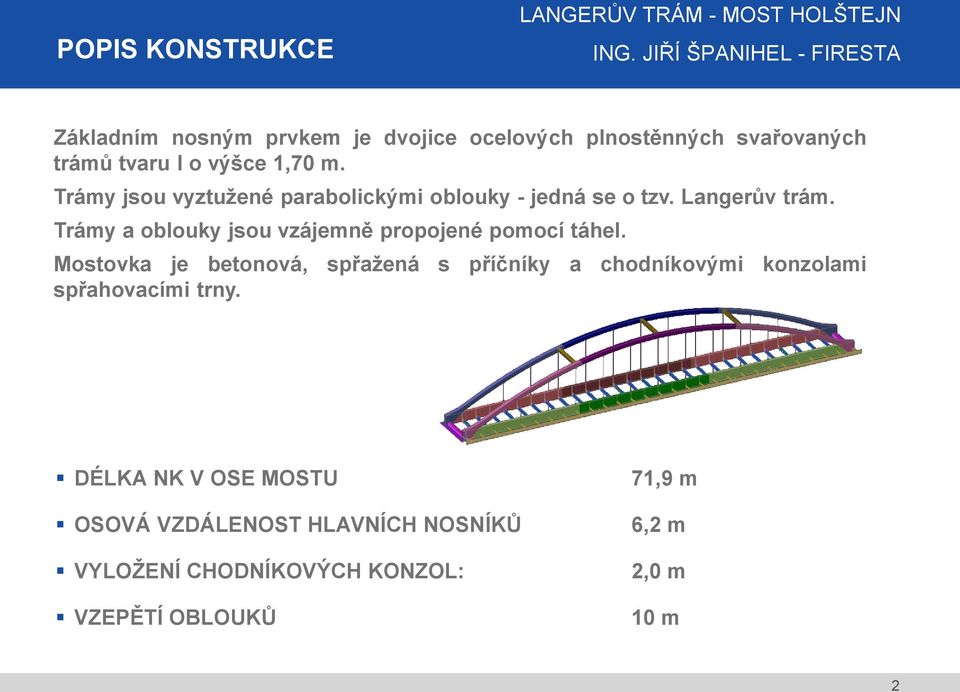 Trámy a oblouky jsou vzájemně propojené pomocí táhel.