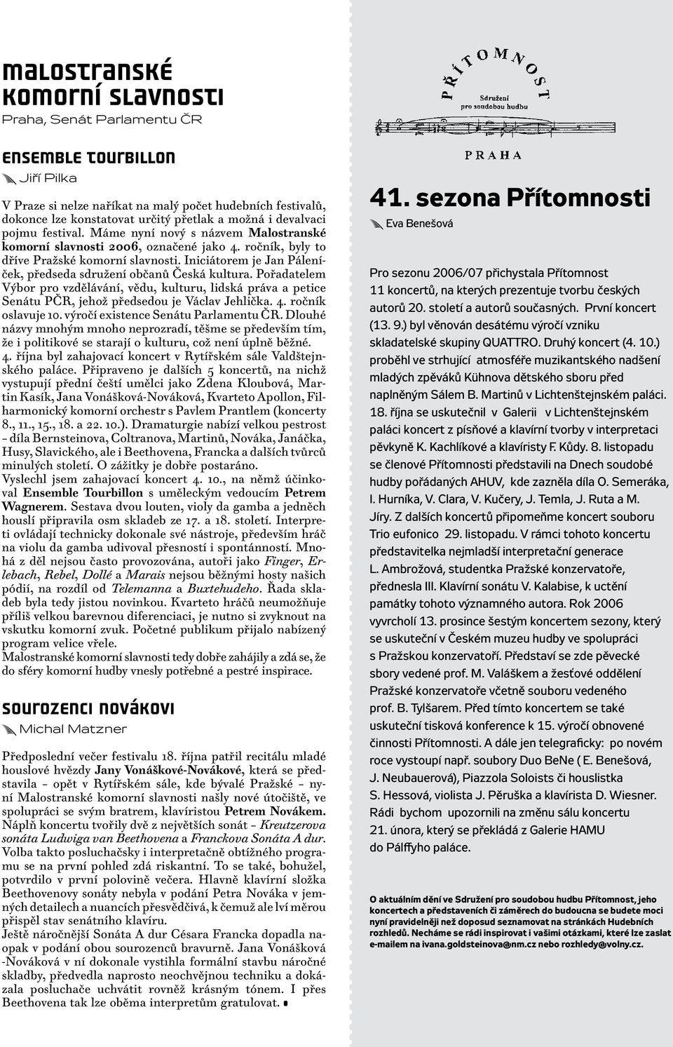 Iniciátorem je Jan Páleníček, předseda sdružení občanů Česká kultura. Pořadatelem Výbor pro vzdělávání, vědu, kulturu, lidská práva a petice Senátu PČR, jehož předsedou je Václav Jehlička. 4.