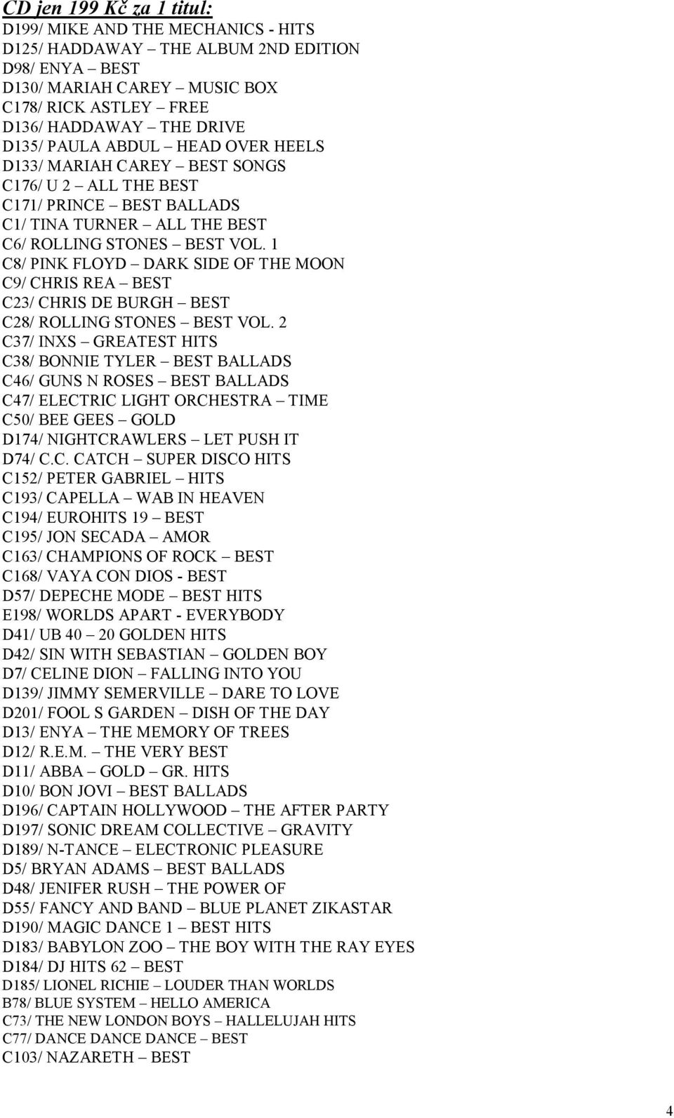 1 C8/ PINK FLOYD DARK SIDE OF THE MOON C9/ CHRIS REA BEST C23/ CHRIS DE BURGH BEST C28/ ROLLING STONES BEST VOL.