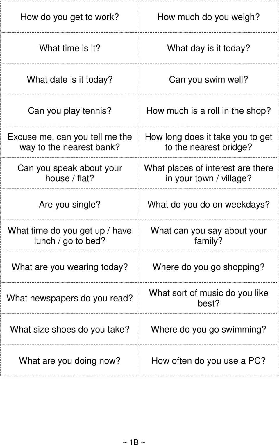 What places of interest are there in your town / village? Are you single? What do you do on weekdays? What time do you get up / have lunch / go to bed? What can you say about your family?