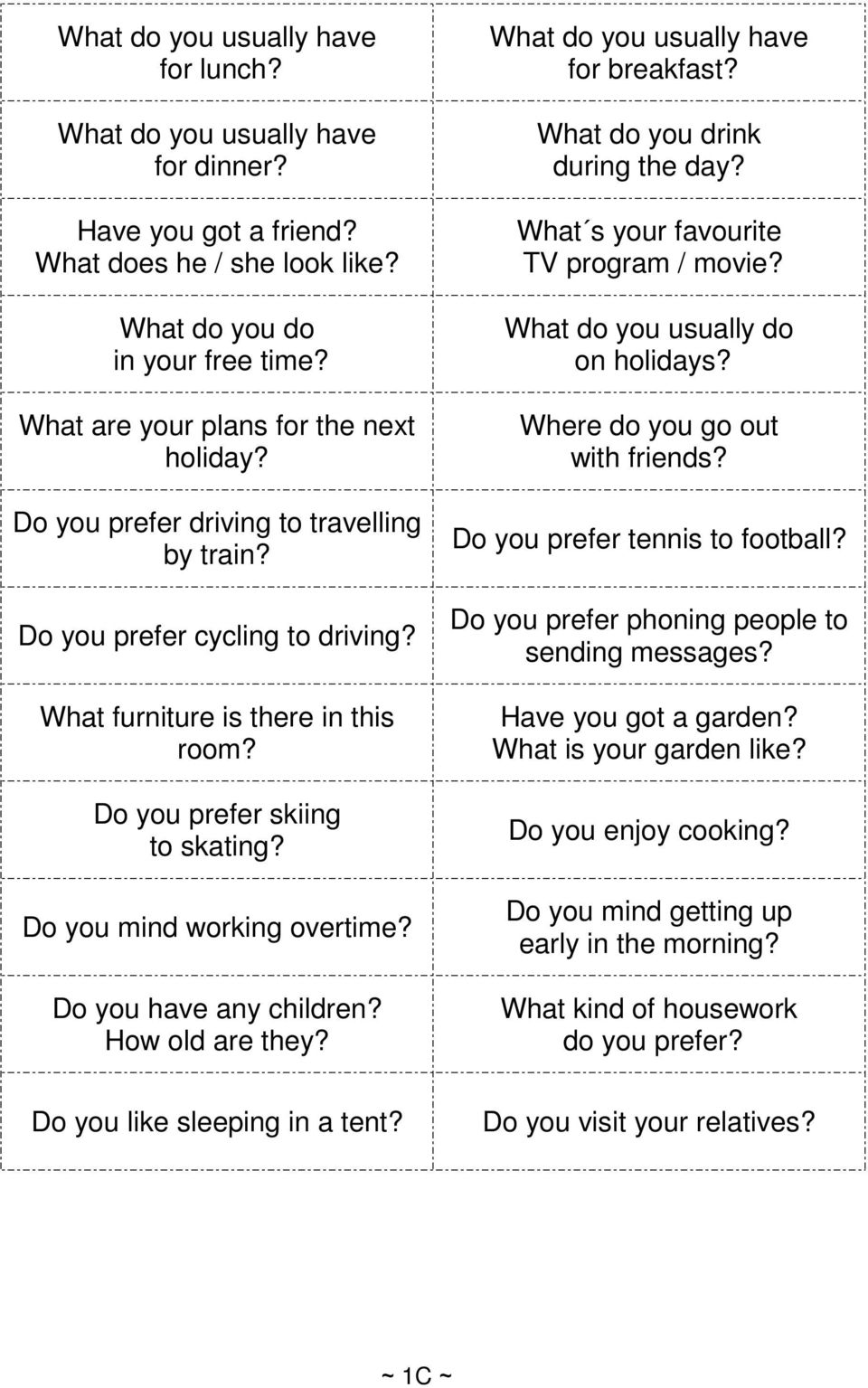 Do you mind working overtime? Do you have any children? How old are they? What do you usually have for breakfast? What do you drink during the day? What s your favourite TV program / movie?